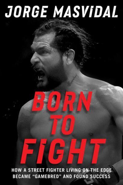 Born to Fight: How a Street Fighter Living on the Edge Became "Gamebred" and Found Success - Jorge Masvidal - Boeken - Simon & Schuster - 9781668037959 - 26 september 2024