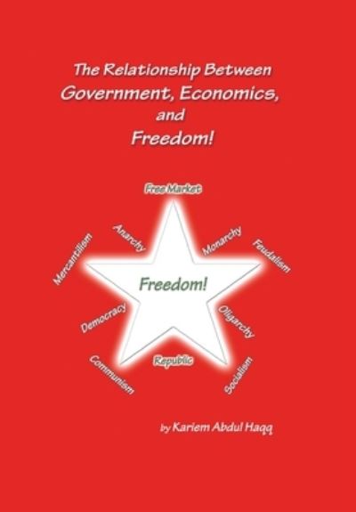 Cover for Kariem Abdul Haqq · Relationship Between Government, Economics, and Freedom! (Book) (2022)