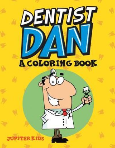 Cover for Jupiter Kids · Dentist Dan (A Coloring Book) (Paperback Book) (2015)