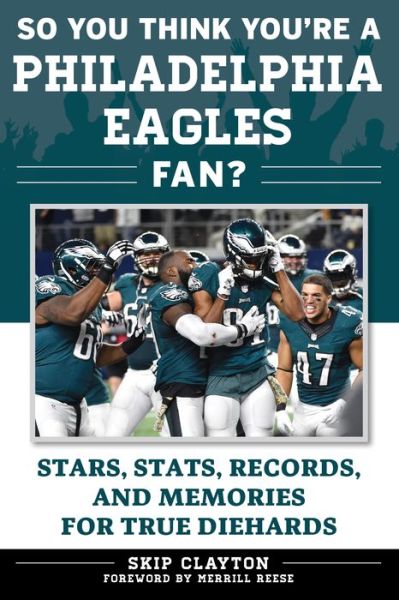 Cover for Skip Clayton · So You Think You're a Philadelphia Eagles Fan?: Stars, Stats, Records, and Memories for True Diehards - So You Think You're a Team Fan (Paperback Book) (2017)