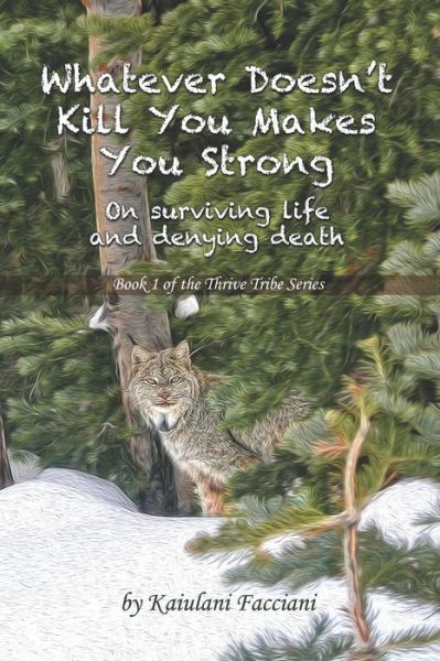 Cover for Kaiulani Facciani · Whatever Doesn't Kill You, Makes You Strong (Pocketbok) (2019)