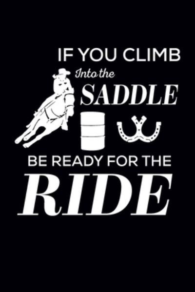 If You Climb Into The Saddle Be Ready For The Ride - Create Me Press - Książki - Independently Published - 9781709310959 - 18 listopada 2019