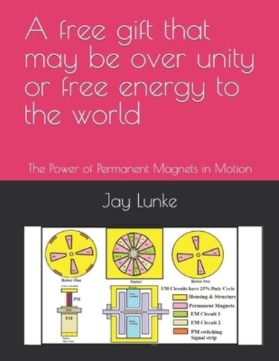 Cover for Jay a Lunke · A free gift that may be over unity or free energy to the world (Pocketbok) (2018)