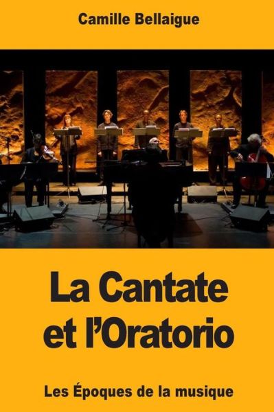 Cover for Camille Bellaigue · La Cantate Et l'Oratorio (Taschenbuch) (2018)