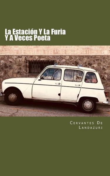 Cover for Cervantes de Landazuri · La Estacion Y La Furia Y A Veces Poeta (Paperback Book) (2018)