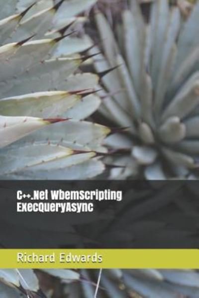 Cover for Richard Edwards · C++.Net WbemScripting ExecQueryAsync (Pocketbok) (2018)