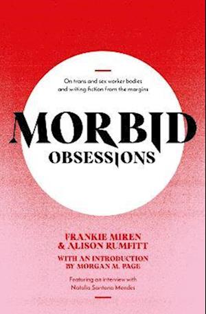 Cover for Frankie Miren · Morbid Obsessions: On trans and sex worker bodies and writing fiction from the margins (Paperback Book) (2022)