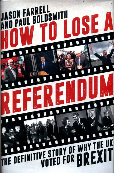 How to Lose a Referendum: The Definitive Story of Why the UK Voted for Brexit - Jason Farrell - Books - Biteback Publishing - 9781785901959 - June 23, 2017
