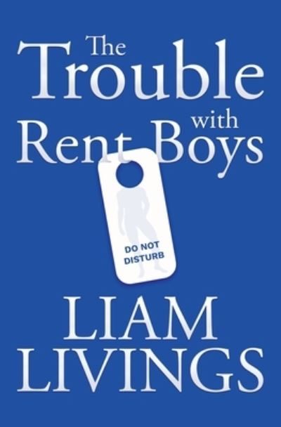 Trouble with Rent Boys - Liam Livings - Livros - Beaten Track Publishing - 9781786454959 - 14 de junho de 2021