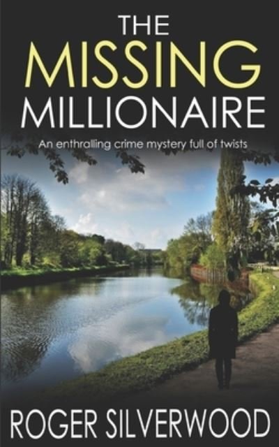Cover for Roger Silverwood · THE MISSING MILLIONAIRE an enthralling crime mystery full of twists (Taschenbuch) (2019)