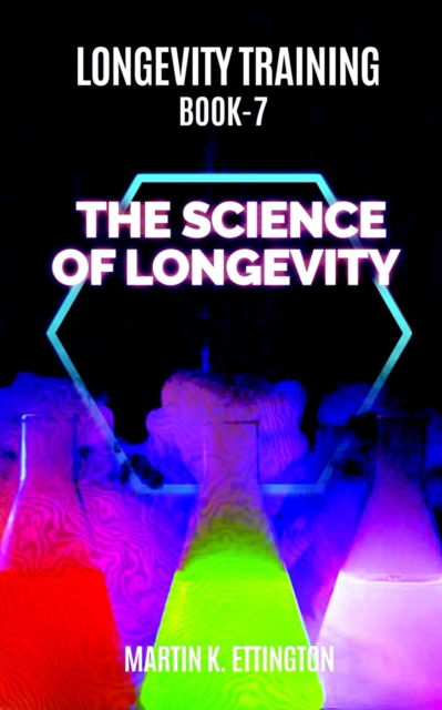 Cover for Martin K Ettington · Longevity Training Book 7-The Science of Longevity: The Personal Longevity Training Series - Personal Longevity Training (Pocketbok) (2018)