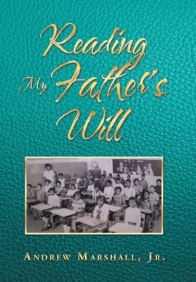 Reading My Father's Will - Jr Andrew Marshall - Bøger - Xlibris Us - 9781796073959 - 10. december 2019