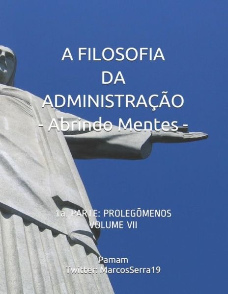 Cover for Adm. Marcos Valente Serra Pamam · A FILOSOFIA DA ADMINISTRAÇÃO - Abrindo Mentes : 1a. PARTE (Pocketbok) (2019)