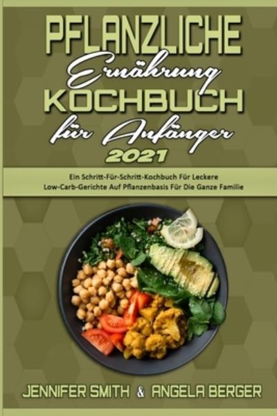 Cover for Jennifer Smith · Pflanzliche Ernahrung Kochbuch Fur Anfanger 2021 (Paperback Book) (2021)