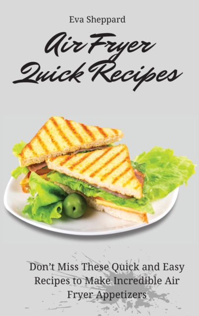 Cover for Eva Sheppard · Air Fryer Quick Recipes (Hardcover Book) (2021)