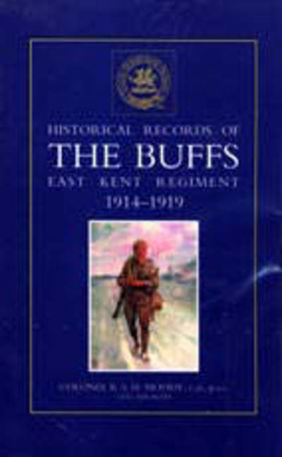 Historical Records of the Buffs (East Kent Regiment) 3rd Foot 1914-1919 - R.S.H. Moody - Kirjat - Naval & Military Press Ltd - 9781843423959 - sunnuntai 1. syyskuuta 2002