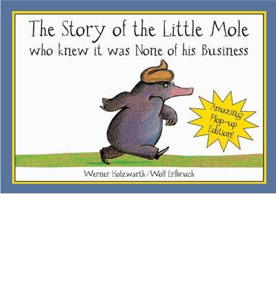 Cover for Werner Holzwarth · The Story of Little Mole Plop Up Edition!: Who Knew it Was None of His Business (Hardcover Book) [Plop Up Ed. edition] (2007)