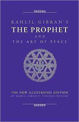 Cover for Kahlil Gibran · The Prophet and the Art of Peace: Kahlil Gibran's Timeless Wisdom - Art of... (Bok) [New illustrated edition] (2008)
