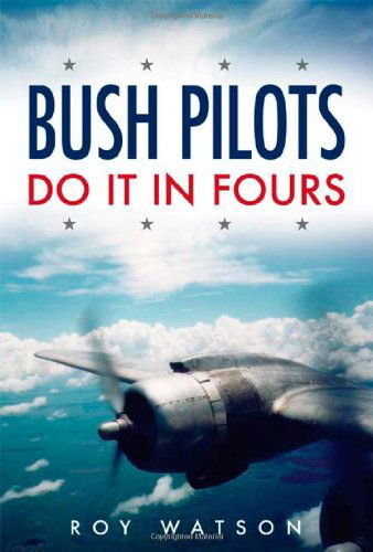 Cover for Roy Watson · Bush Pilots Do It in Fours (Paperback Book) (2006)