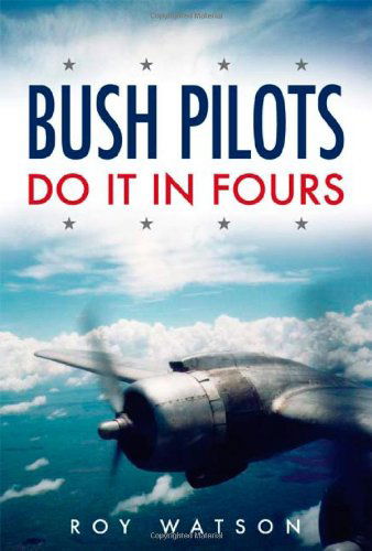 Bush Pilots Do It in Fours - Roy Watson - Books - Arima Publishing - 9781845490959 - March 13, 2006