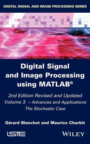 Cover for Gerard Blanchet · Digital Signal and Image Processing using MATLAB, Volume 3: Advances and Applications, The Stochastic Case (Hardcover Book) (2015)