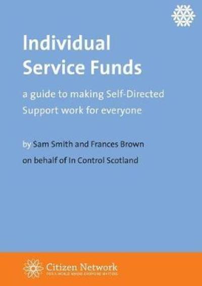 Individual Service Funds : a guide to making Self-Directed Support work for everyone - Sam Smith - Bücher - Centre for Welfare Reform - 9781907790959 - 12. Februar 2018