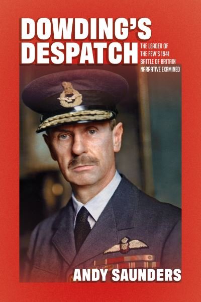 Cover for Andy Saunders · Dowding's Despatch: The Leader of the Few's 1941 Battle of Britain Narrative Examined and Explained (Gebundenes Buch) (2020)