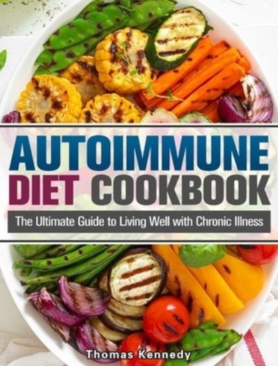 Cover for Thomas Kennedy · Autoimmune Diet Cookbook: The Ultimate Guide to Living Well with Chronic Illness (Inbunden Bok) (2020)