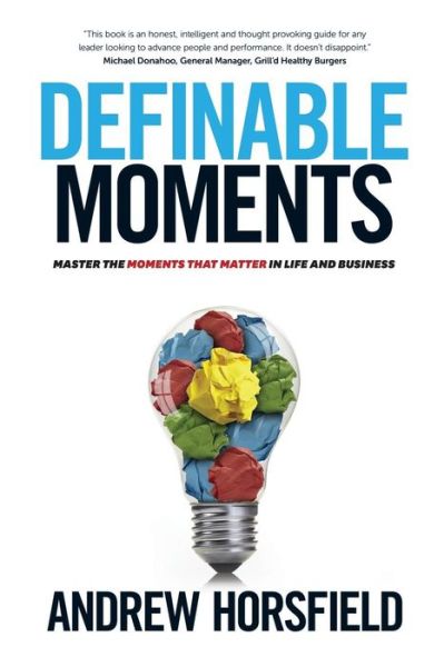 Definable Moments: Master The Moments That Matter In Life & Business - Andrew Horsfield - Books - Brolga Publishing Pty Ltd - 9781925367959 - October 1, 2017