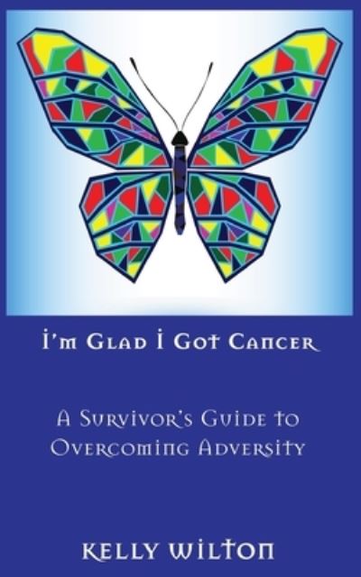 Cover for Kelly Wilton · I'm Glad I Got Cancer (Paperback Book) (2020)