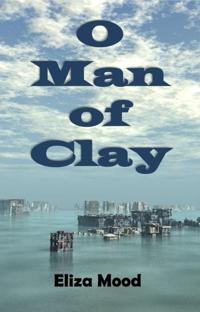 Cover for Eliza Mood · O Man of Clay (Paperback Book) (2019)