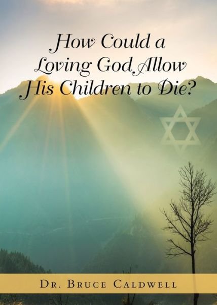 Cover for Dr Bruce Caldwell · How Could a Loving God Allow His Children to Die? (Paperback Book) (2021)