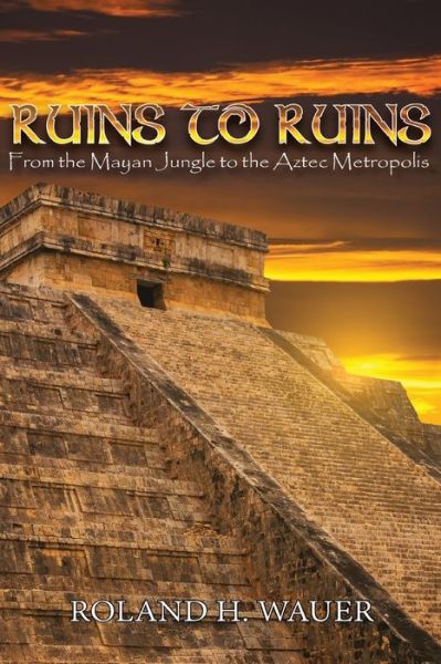 Ruins to Ruins - Roland H Wauer - Books - Ewings Publishing LLC - 9781957203959 - March 1, 2022