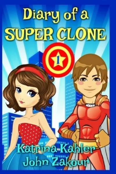 Katrina Kahler And John Zakour · Diary of a SUPER CLONE - Book 1: The Battle: Books for Kids 9-12 - Diary of a Super Clone (Paperback Bog) (2017)