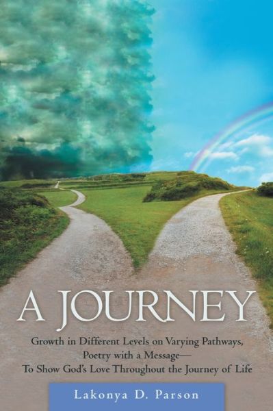 Cover for Lakonya D Parson · A Journey: Growth in Different Levels on Varying Pathways, Poetry with a Message- to Show God's Love Throughout the Journey of Life (Paperback Book) (2020)