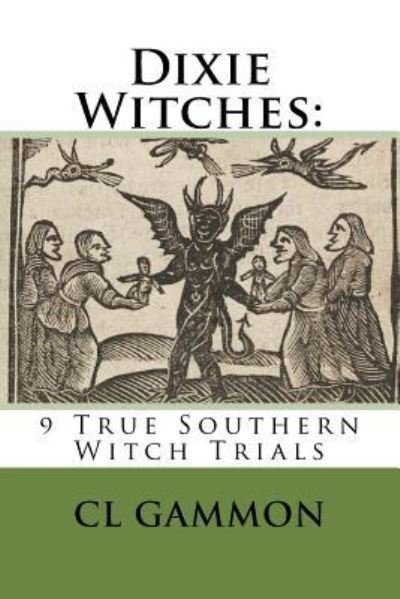 Dixie Witches - CL Gammon - Bøker - Createspace Independent Publishing Platf - 9781974679959 - 19. august 2017
