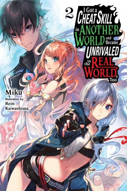 Miku · I Got a Cheat Skill in Another World and Became Unrivaled in the Real World, Too, Vol. 2 LN - CHEAT SKILL WORLD BECAME UNRIVALED REAL NOVEL (Paperback Book) (2023)