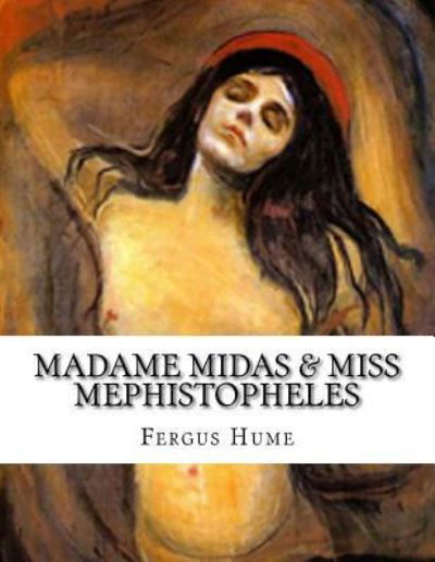 Madame Midas & Miss Mephistopheles - Fergus Hume - Books - Createspace Independent Publishing Platf - 9781975726959 - August 24, 2017