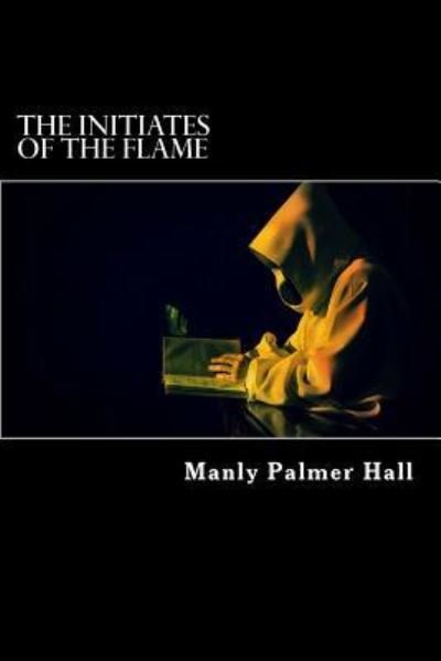 Cover for Manly Palmer Hall · The Initiates of the Flame (annotated) (Pocketbok) (2017)