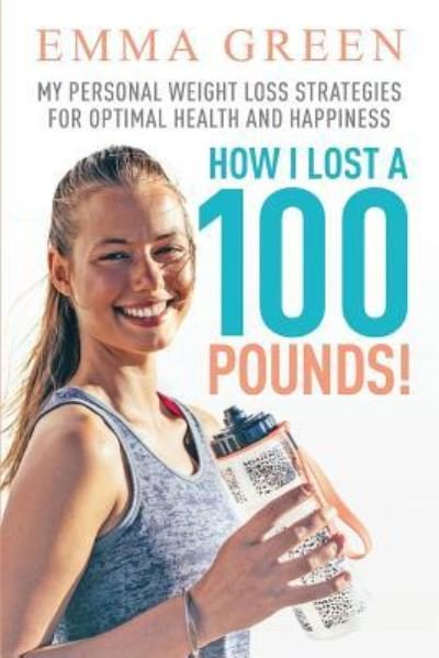 Cover for Emma Green · How I Lost a 100 Pounds! (Pocketbok) (2018)