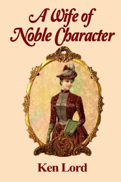 Cover for Kenniston W Lord Jr · A Wife of Noble Character (Paperback Book) (2018)