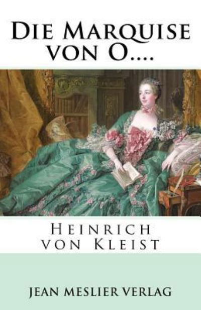 Die Marquise von O.... - Heinrich von Kleist - Kirjat - Createspace Independent Publishing Platf - 9781986463959 - tiistai 13. maaliskuuta 2018