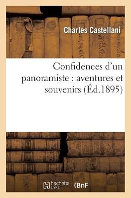 Cover for Castellani-c · Confidences D'un Panoramiste: Aventures et Souvenirs (Paperback Book) (2022)