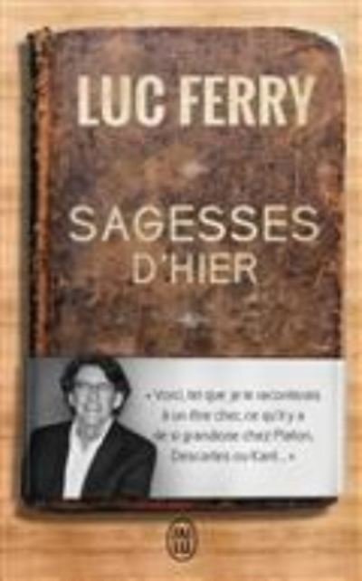 Sagesses d'hier - Luc Ferry - Books - J'ai lu - 9782290123959 - March 17, 2016