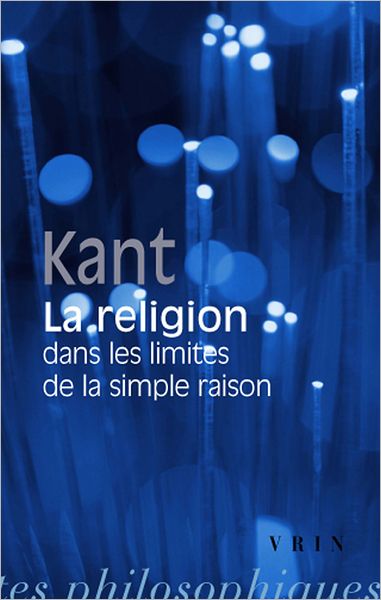 Cover for Emmanuel Kant · La Religion Dans Les Limites De La Simple Raison (Bibliotheque Des Textes Philosophiques) (French Edition) (Paperback Book) [French edition] (1994)