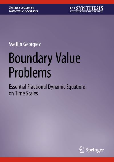 Cover for Svetlin Georgiev · Boundary Value Problems: Essential Fractional Dynamic Equations on Time Scales - Synthesis Lectures on Mathematics &amp; Statistics (Hardcover Book) [2024 edition] (2023)