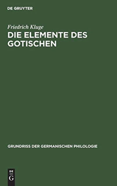 Cover for Friedrich Kluge · Die Elemente Des Gotischen (Hardcover Book) (1911)