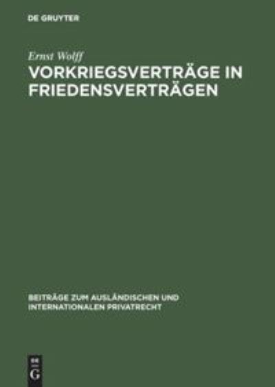 Vorkriegsvertrage in Friedensvertragen - Ernst Wolff - Bücher - de Gruyter - 9783111050959 - 1. April 1949