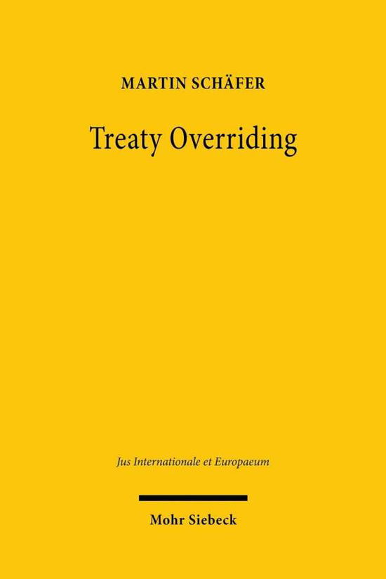 Cover for Martin Schafer · Treaty Overriding: Ein Beitrag zur verfassungsrechtlichen Zulassigkeit abkommensuberschreibender Bundesgesetze - Jus Internationale et Europaeum (Paperback Book) (2020)