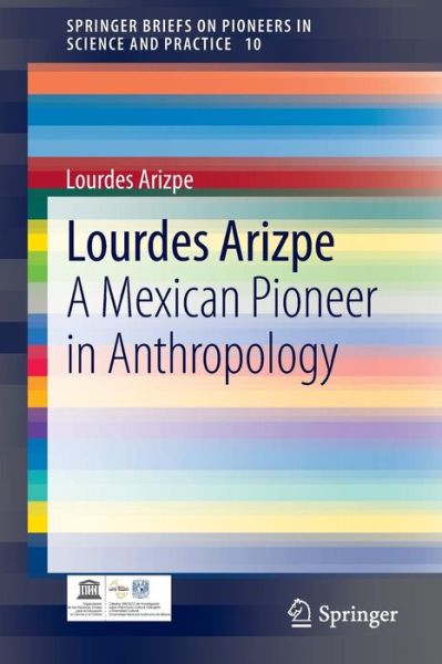 Cover for Lourdes Arizpe · Lourdes Arizpe: A Mexican Pioneer in Anthropology - SpringerBriefs on Pioneers in Science and Practice (Paperback Book) [2014 edition] (2013)